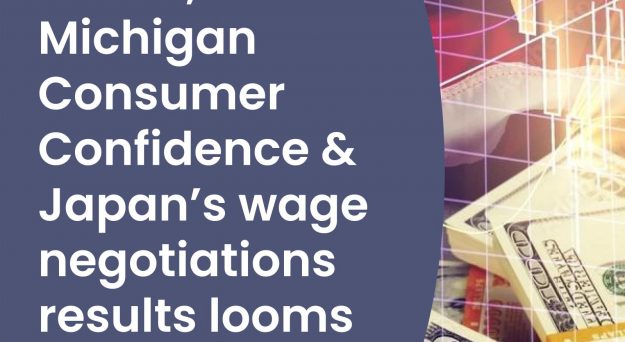 Market Insights Podcast – US CPI, Michigan Consumer Confidence and Japan’s wage negotiations results looms