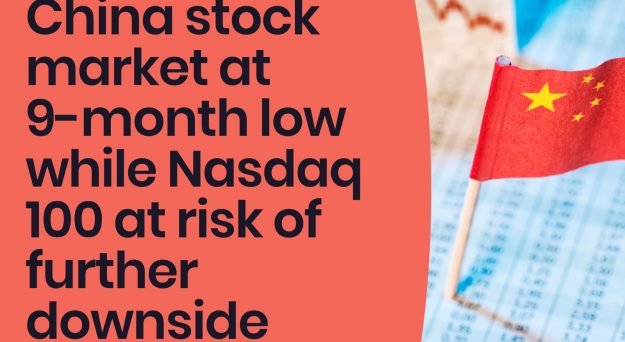 Podcast – China stock market hit 9-month low, further downside risk in Nasdaq 100 as Jackson Hole looms