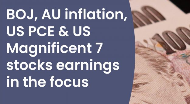 Market Insights Podcast – BOJ, AU inflation, US PCE and US Magnificent 7 stocks earnings in the focus
